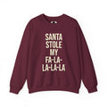 Santa Stole My Fa-La-La-La-La Sweatshirt in Maroon